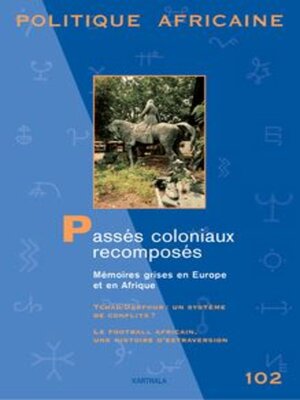 cover image of Politique Africaine N° 102 - Juin 2006 - Passés Coloniaux Recomposés. Mémoires Grises En Europe Et En Afrique